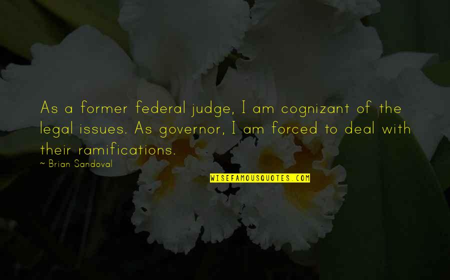 Utah Utes Quotes By Brian Sandoval: As a former federal judge, I am cognizant Utah Utes Quotes By Brian Sandoval: As a former federal judge, I am cognizant