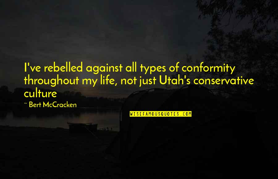 Utah's Quotes By Bert McCracken: I've rebelled against all types of conformity throughout