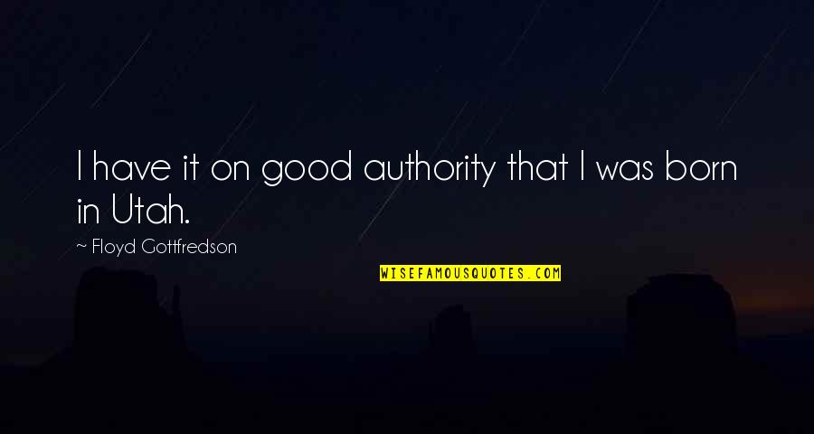 Utah's Quotes By Floyd Gottfredson: I have it on good authority that I