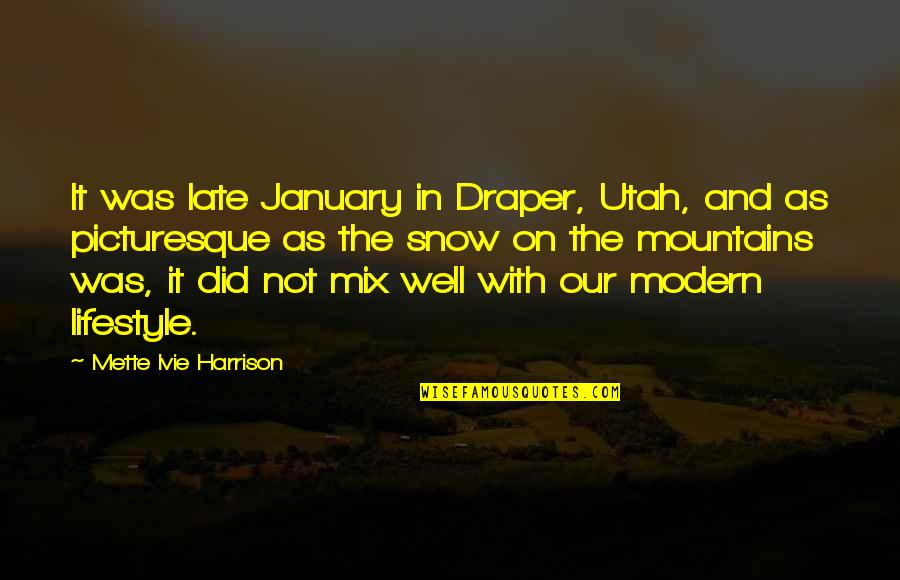 Utah's Quotes By Mette Ivie Harrison: It was late January in Draper, Utah, and