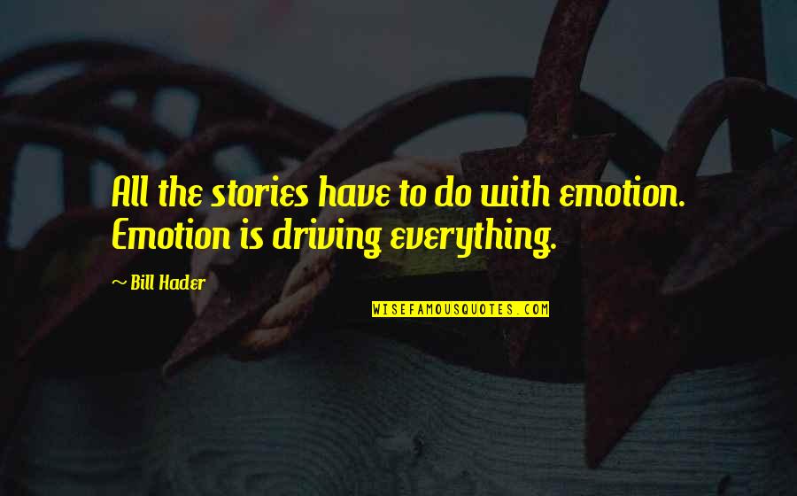 Utajuaje Kuwa Quotes By Bill Hader: All the stories have to do with emotion.