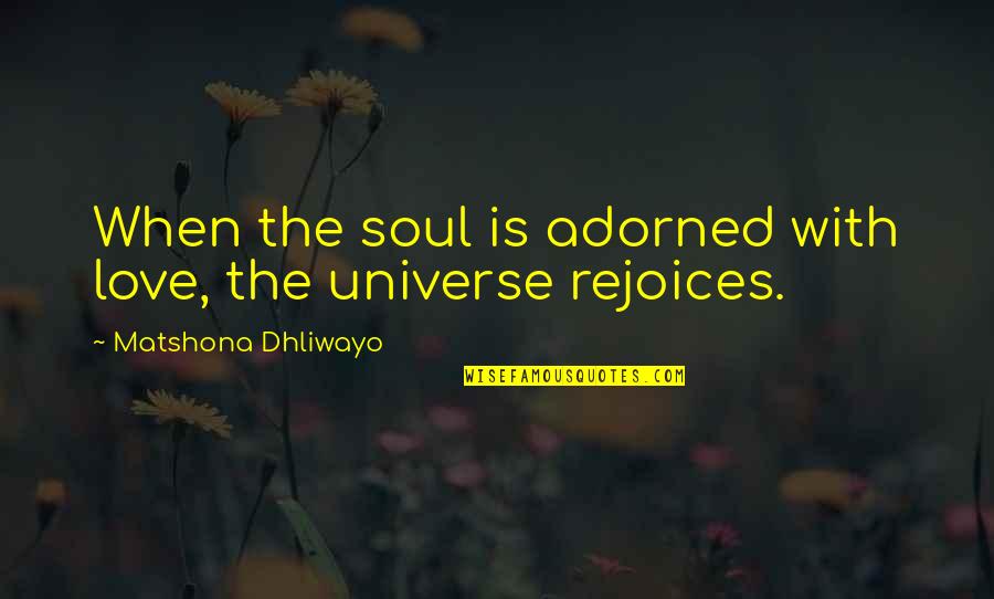 Utajuaje Kuwa Quotes By Matshona Dhliwayo: When the soul is adorned with love, the