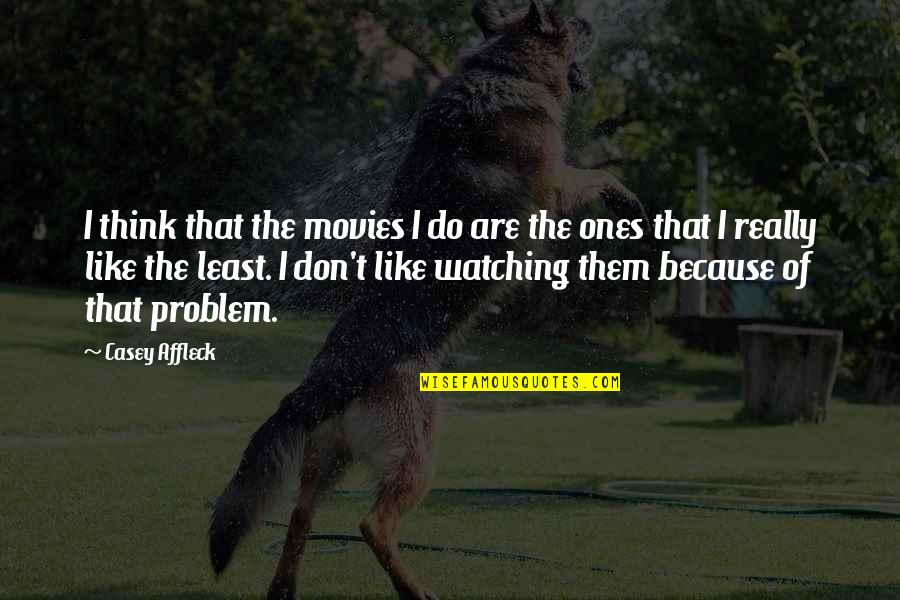 Utak Negosyante Quotes By Casey Affleck: I think that the movies I do are Utak Negosyante Quotes By Casey Affleck: I think that the movies I do are