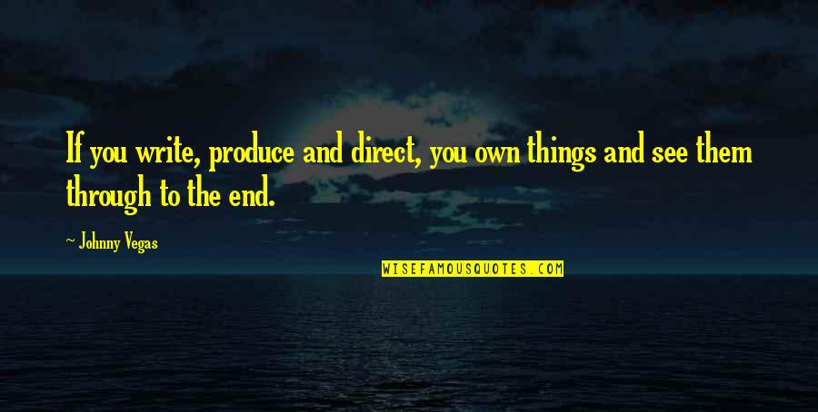 Utak Negosyante Quotes By Johnny Vegas: If you write, produce and direct, you own
