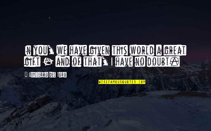 Utakata And Hotaru Quotes By Guillermo Del Toro: In you, we have given this world a