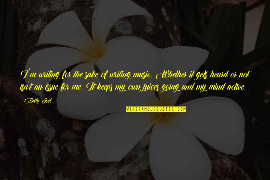 Utakata Vs Pain Quotes By Billy Joel: I'm writing for the sake of writing music. Utakata Vs Pain Quotes By Billy Joel: I'm writing for the sake of writing music.