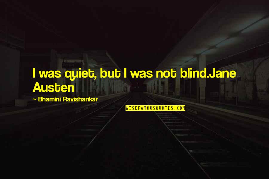 Utaki Knife Quotes By Bhamini Ravishankar: I was quiet, but I was not blind.Jane