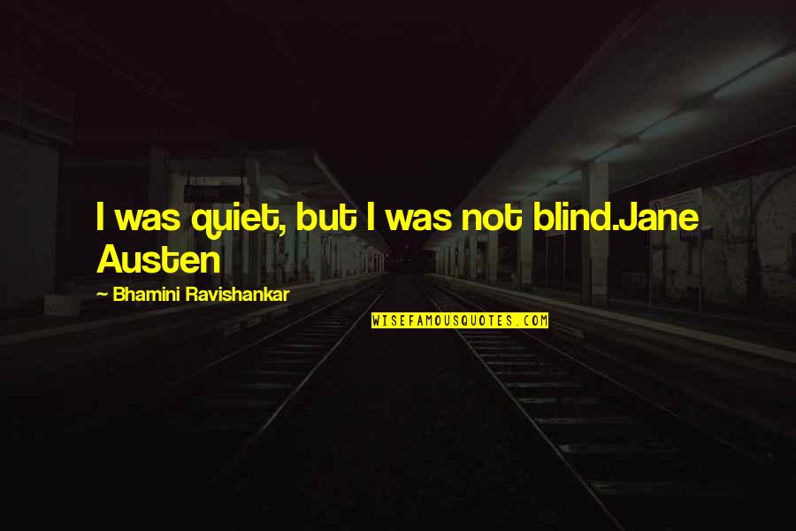 Utaki Knife Quotes By Bhamini Ravishankar: I was quiet, but I was not blind.Jane Utaki Knife Quotes By Bhamini Ravishankar: I was quiet, but I was not blind.Jane