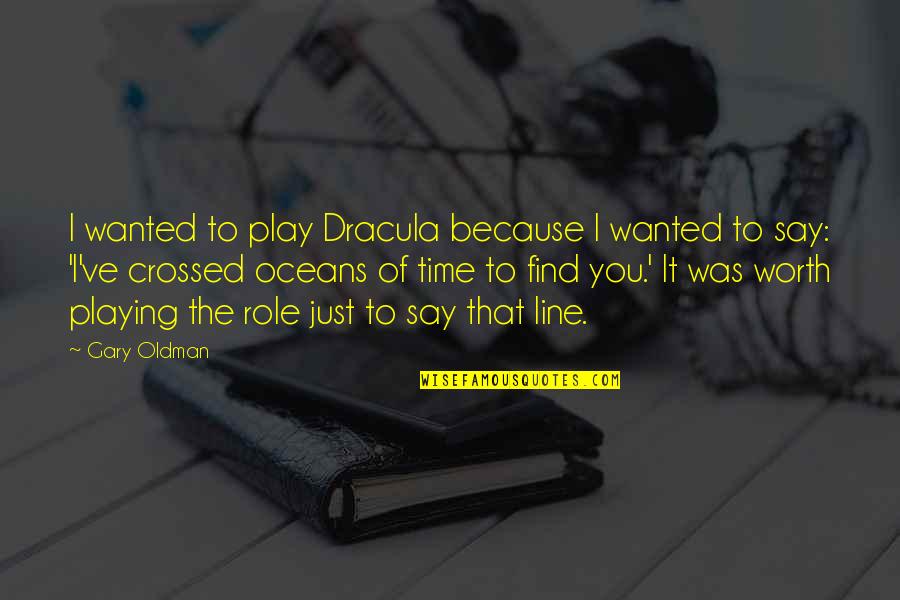 Utakmica Net Quotes By Gary Oldman: I wanted to play Dracula because I wanted