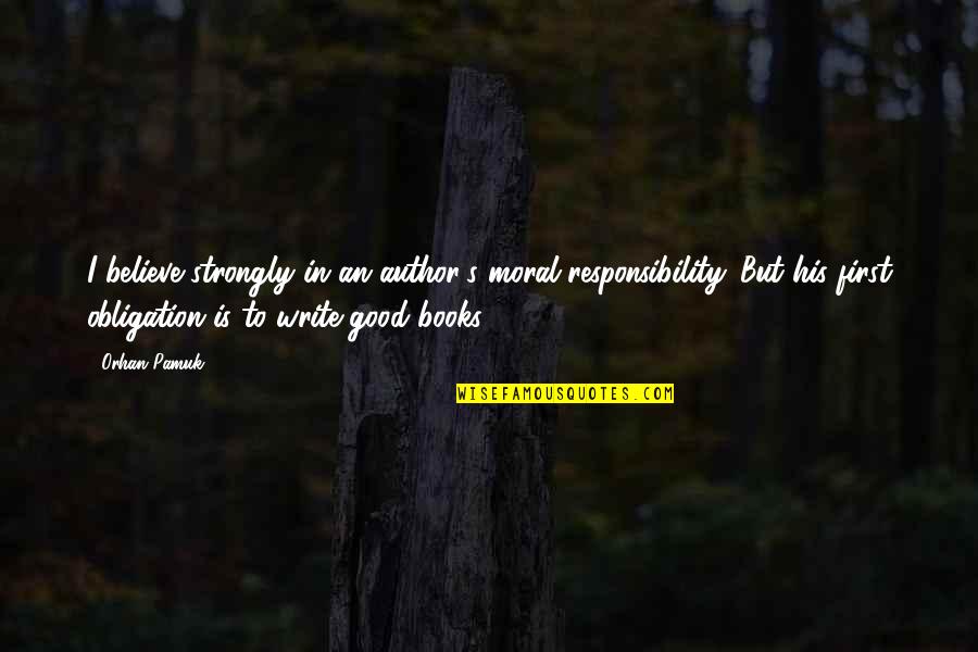 Utako Quotes By Orhan Pamuk: I believe strongly in an author's moral responsibility. Utako Quotes By Orhan Pamuk: I believe strongly in an author's moral responsibility.