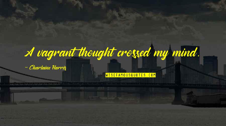 Utandiran Quotes By Charlaine Harris: A vagrant thought crossed my mind.