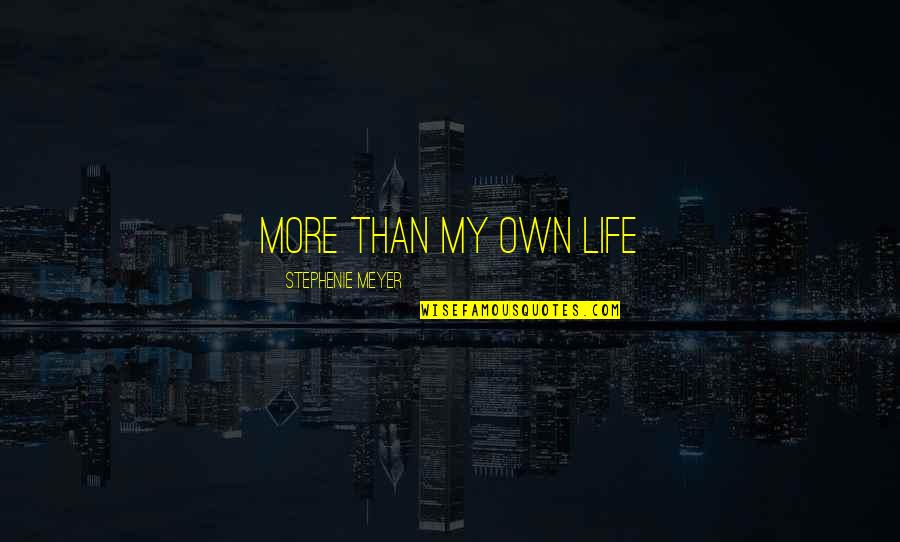 Utandiran Quotes By Stephenie Meyer: More than my own life
