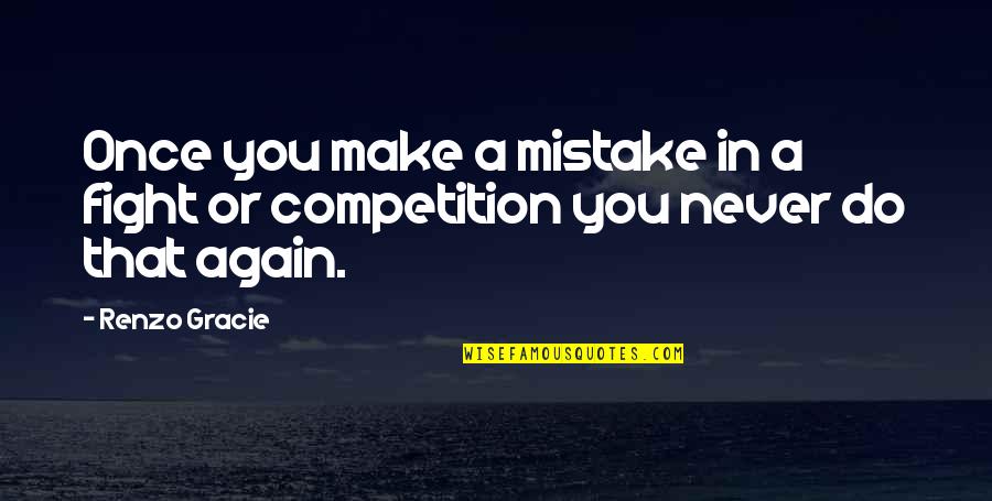 Utang English Quotes By Renzo Gracie: Once you make a mistake in a fight