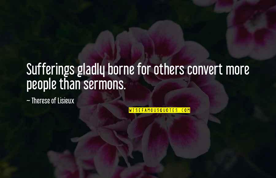 Utang Mo Bayaran Mo Quotes By Therese Of Lisieux: Sufferings gladly borne for others convert more people
