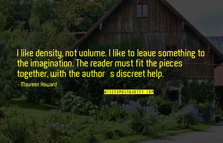 Utang Quotes By Maureen Howard: I like density, not volume. I like to