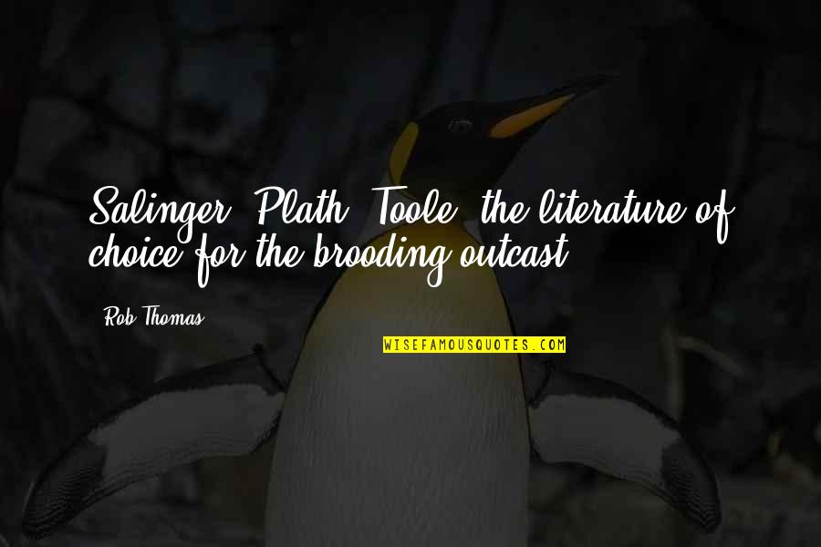 Utanmaz Turkler Quotes By Rob Thomas: Salinger, Plath, Toole, the literature of choice for