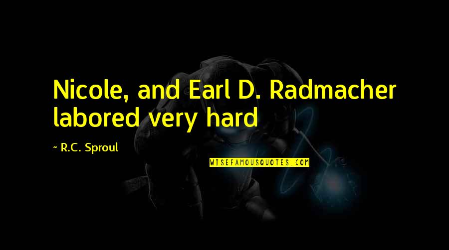 Utanmazturjler Quotes By R.C. Sproul: Nicole, and Earl D. Radmacher labored very hard