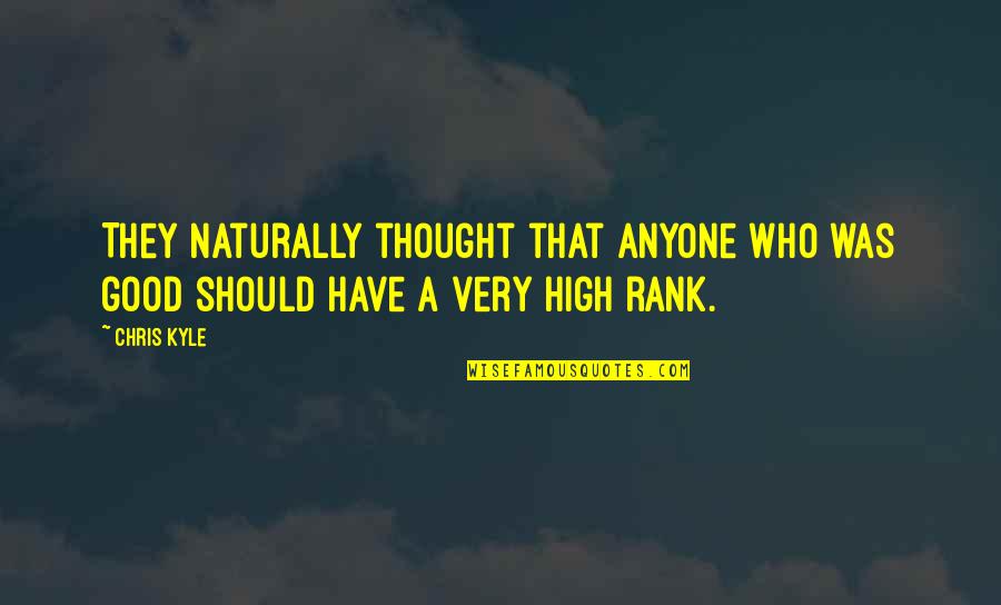 Utanr Kisr Herra Quotes By Chris Kyle: They naturally thought that anyone who was good