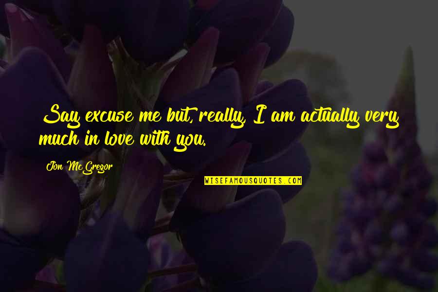 Utanr Kisr Herra Quotes By Jon McGregor: Say excuse me but, really, I am actually