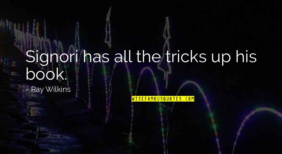 Utara Bahasa Quotes By Ray Wilkins: Signori has all the tricks up his book. Utara Bahasa Quotes By Ray Wilkins: Signori has all the tricks up his book.