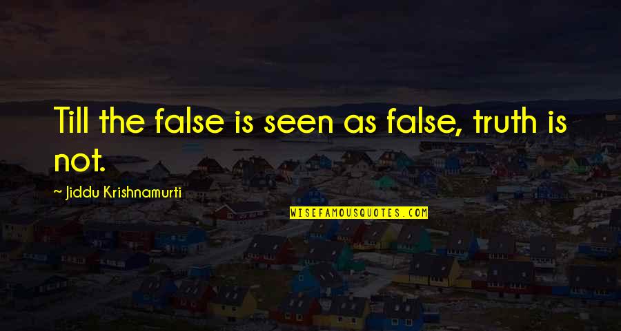 Utara Cafe Quotes By Jiddu Krishnamurti: Till the false is seen as false, truth Utara Cafe Quotes By Jiddu Krishnamurti: Till the false is seen as false, truth