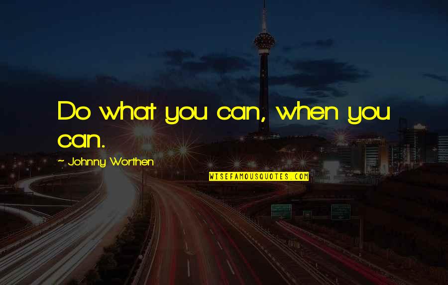 Utara Cafe Quotes By Johnny Worthen: Do what you can, when you can. Utara Cafe Quotes By Johnny Worthen: Do what you can, when you can.