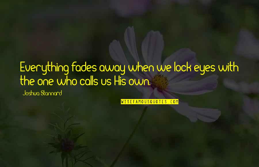 Utatane Download Quotes By Joshua Stannard: Everything fades away when we lock eyes with
