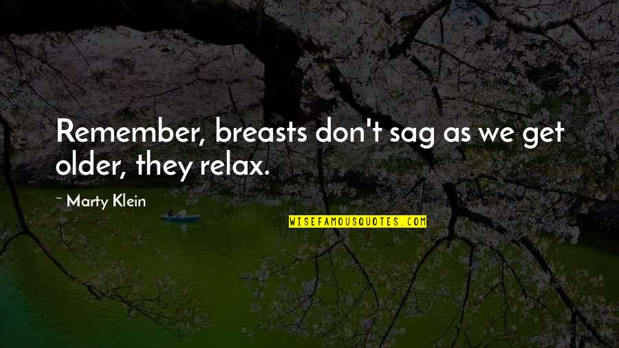 Utaz K Quotes By Marty Klein: Remember, breasts don't sag as we get older,