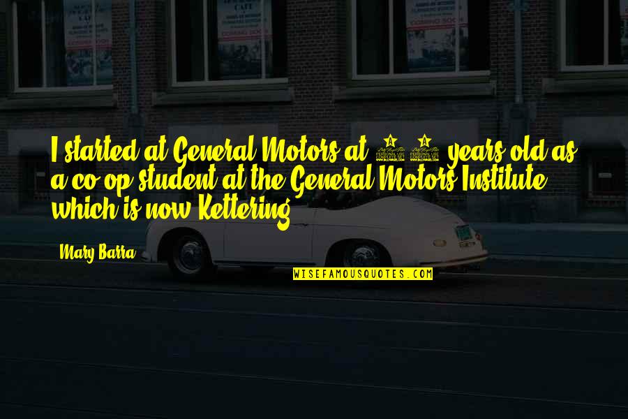 Utcakereso Quotes By Mary Barra: I started at General Motors at 18 years Utcakereso Quotes By Mary Barra: I started at General Motors at 18 years