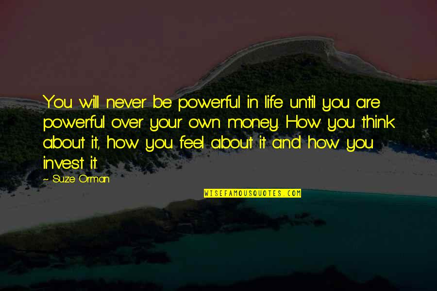 Utcakereso Quotes By Suze Orman: You will never be powerful in life until Utcakereso Quotes By Suze Orman: You will never be powerful in life until