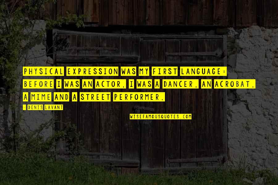 Utcat Rk P Quotes By Denis Lavant: Physical expression was my first language: Before I Utcat Rk P Quotes By Denis Lavant: Physical expression was my first language: Before I