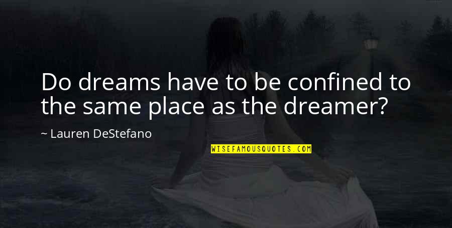 Utecht Produce Quotes By Lauren DeStefano: Do dreams have to be confined to the Utecht Produce Quotes By Lauren DeStefano: Do dreams have to be confined to the