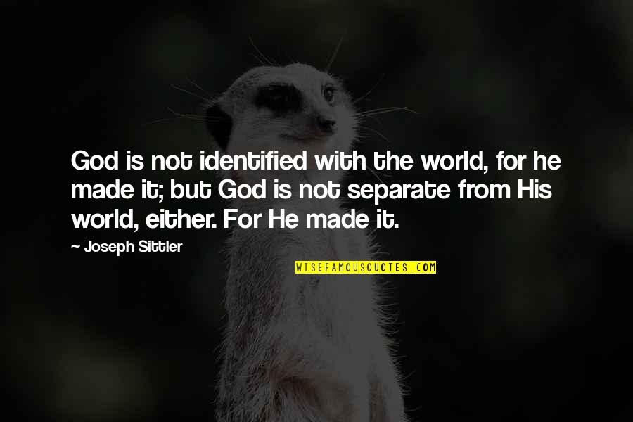 Utelampe Quotes By Joseph Sittler: God is not identified with the world, for
