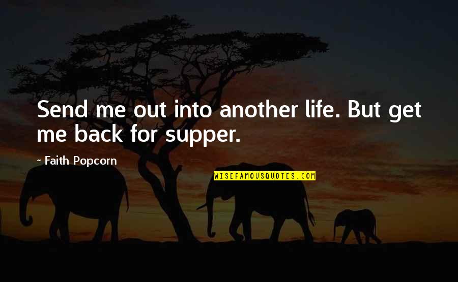Utelating Quotes By Faith Popcorn: Send me out into another life. But get