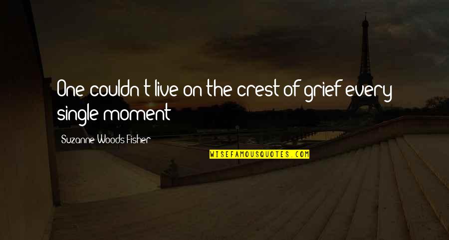 Utemeyer Park Quotes By Suzanne Woods Fisher: One couldn't live on the crest of grief Utemeyer Park Quotes By Suzanne Woods Fisher: One couldn't live on the crest of grief