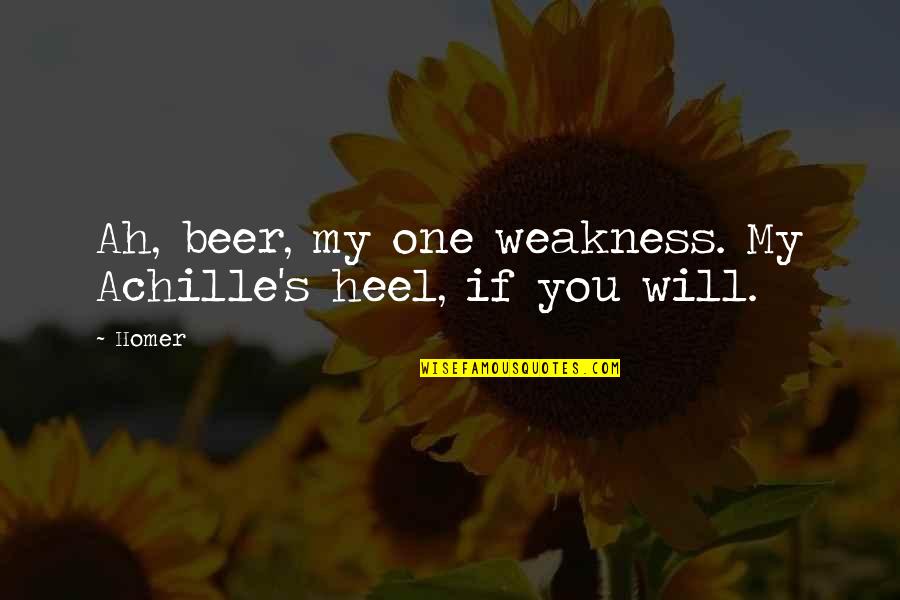 Utenlandske Studenter Quotes By Homer: Ah, beer, my one weakness. My Achille's heel,