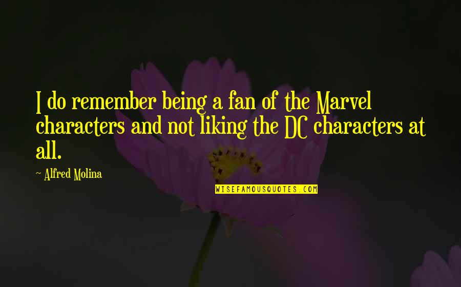 Utensil Quotes By Alfred Molina: I do remember being a fan of the