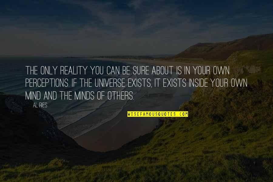 Uter Simpsons Quotes By Al Ries: The only reality you can be sure about Uter Simpsons Quotes By Al Ries: The only reality you can be sure about