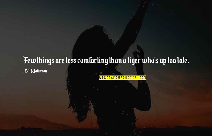 Uter Simpsons Quotes By Bill Watterson: Few things are less comforting than a tiger Uter Simpsons Quotes By Bill Watterson: Few things are less comforting than a tiger