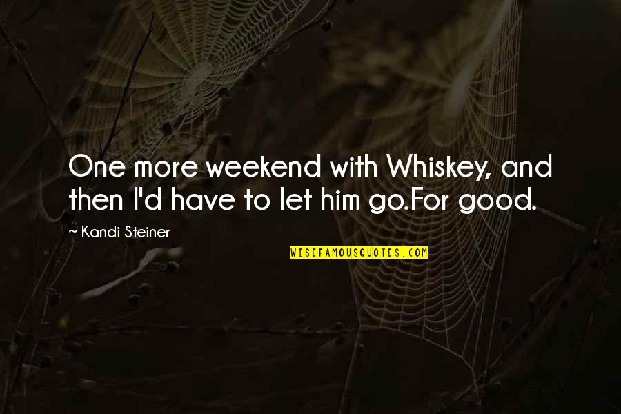 Uter Zorker Quotes By Kandi Steiner: One more weekend with Whiskey, and then I'd