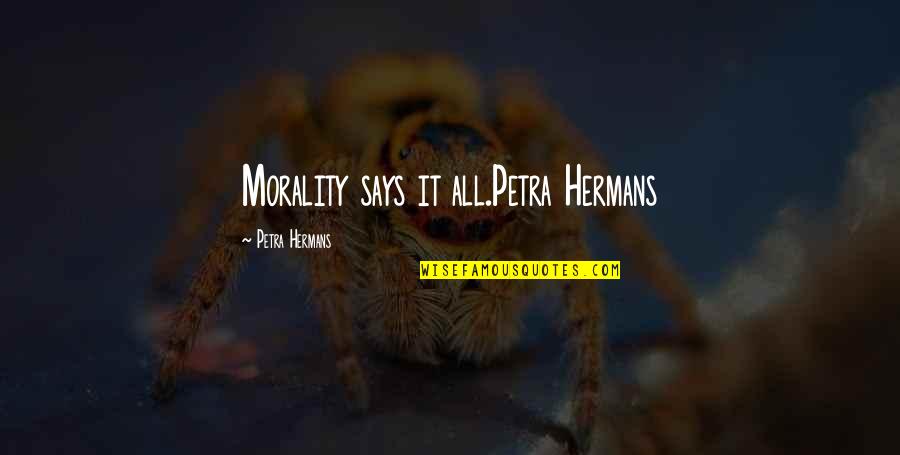Uterotonics Quotes By Petra Hermans: Morality says it all.Petra Hermans