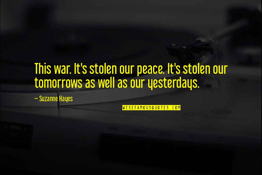 Utesch Law Quotes By Suzanne Hayes: This war. It's stolen our peace. It's stolen
