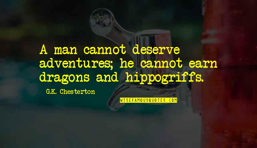 Utf 8 Quotes By G.K. Chesterton: A man cannot deserve adventures; he cannot earn