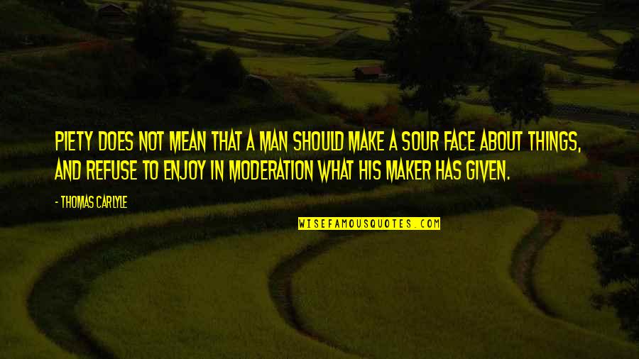 Utgaard English 115 Quotes By Thomas Carlyle: Piety does not mean that a man should Utgaard English 115 Quotes By Thomas Carlyle: Piety does not mean that a man should