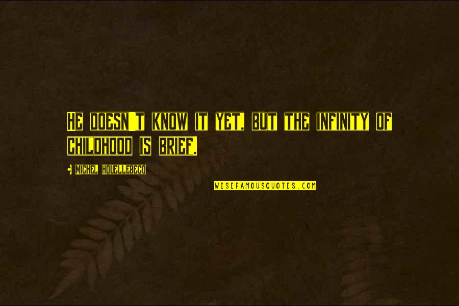 Utha Likumahuwa Quotes By Michel Houellebecq: He doesn't know it yet, but the infinity Utha Likumahuwa Quotes By Michel Houellebecq: He doesn't know it yet, but the infinity