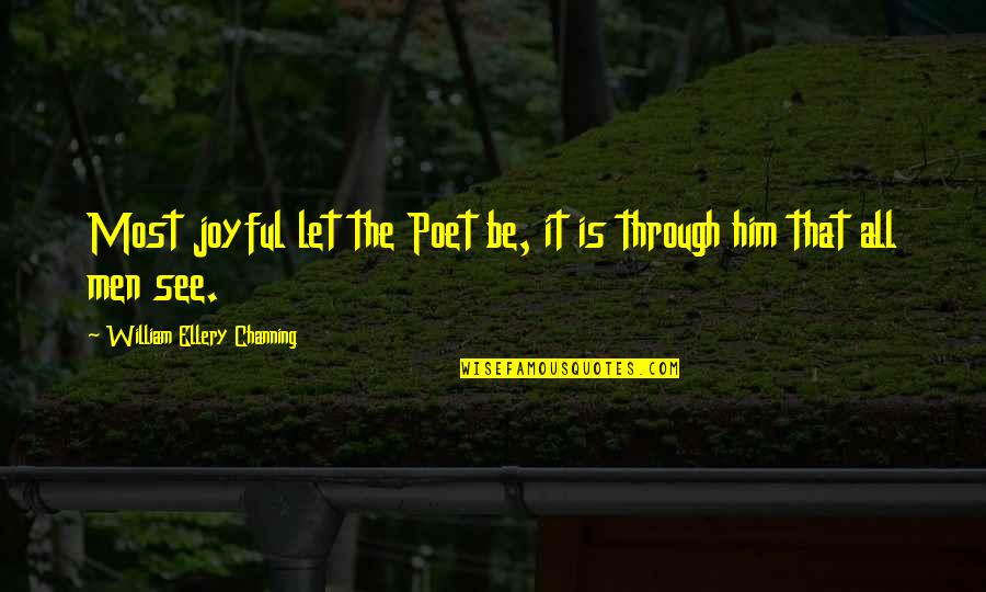 Utha Likumahuwa Quotes By William Ellery Channing: Most joyful let the Poet be, it is Utha Likumahuwa Quotes By William Ellery Channing: Most joyful let the Poet be, it is