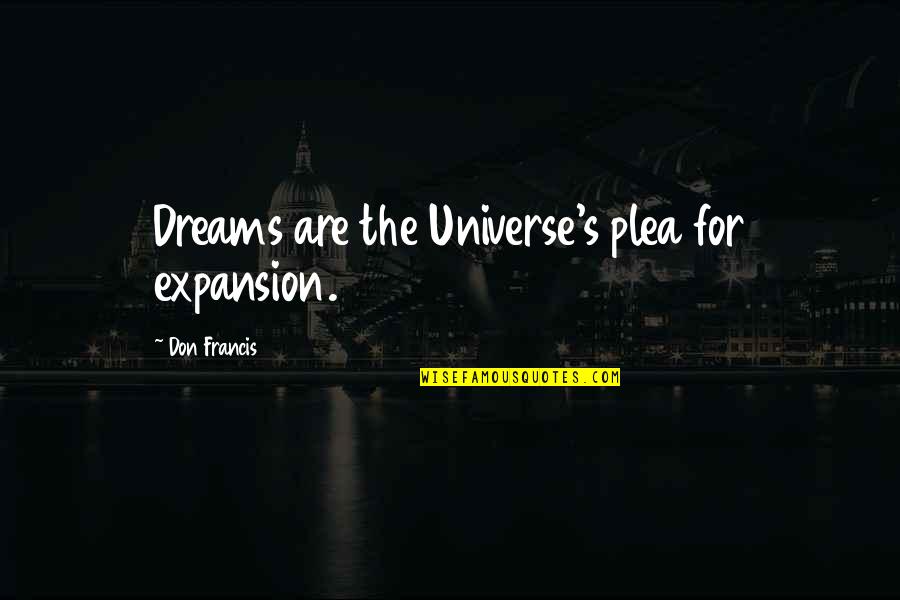 Uthal Balochistan Quotes By Don Francis: Dreams are the Universe's plea for expansion. Uthal Balochistan Quotes By Don Francis: Dreams are the Universe's plea for expansion.