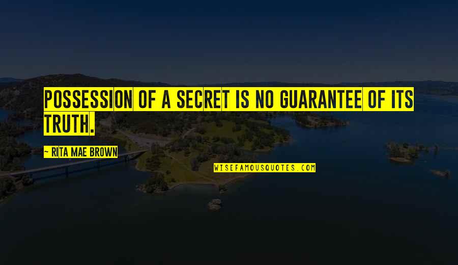Utherverse Quotes By Rita Mae Brown: Possession of a secret is no guarantee of Utherverse Quotes By Rita Mae Brown: Possession of a secret is no guarantee of