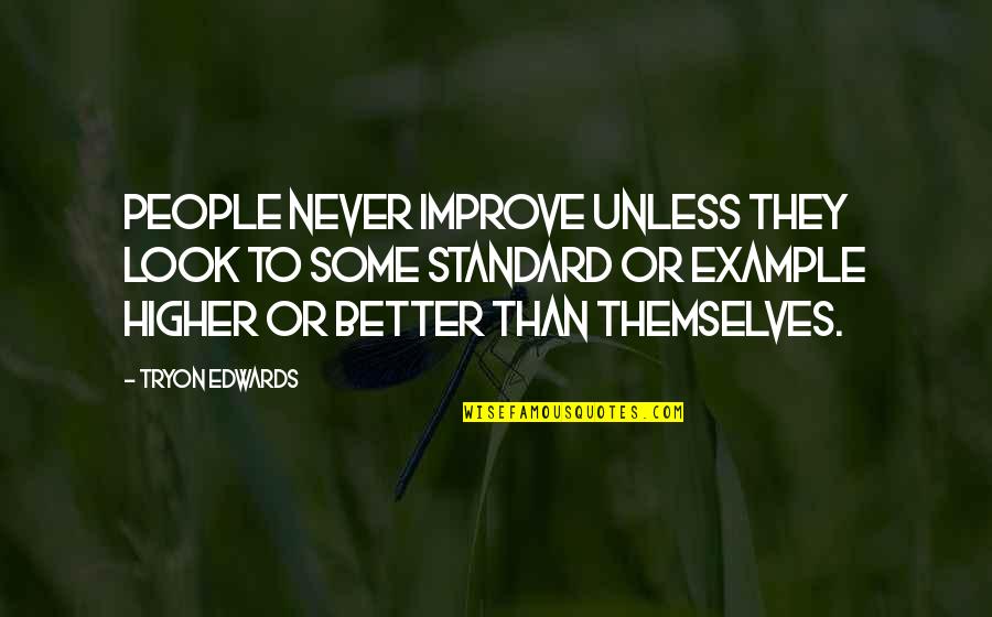 Utherverse Quotes By Tryon Edwards: People never improve unless they look to some