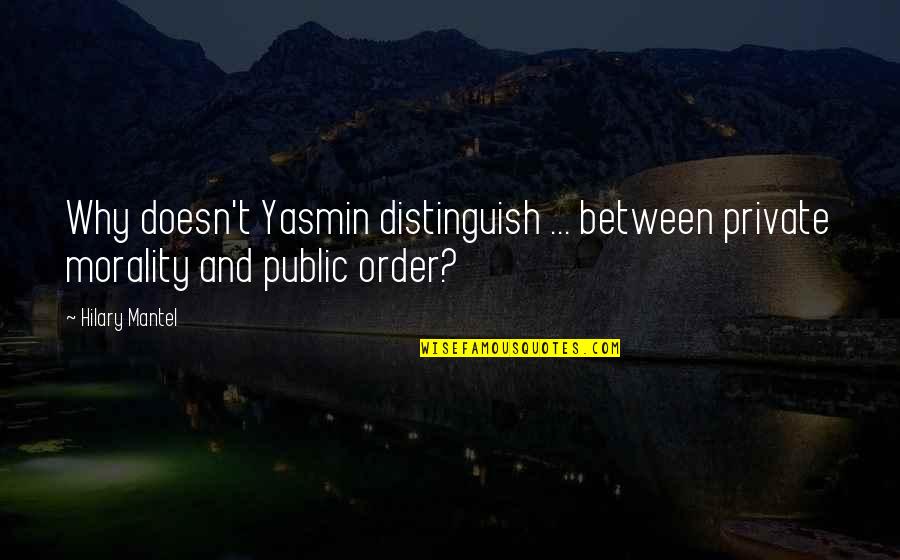 Uthlusty Quotes By Hilary Mantel: Why doesn't Yasmin distinguish ... between private morality